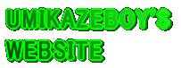 UMIKAZEBOY'S WEBSITE 